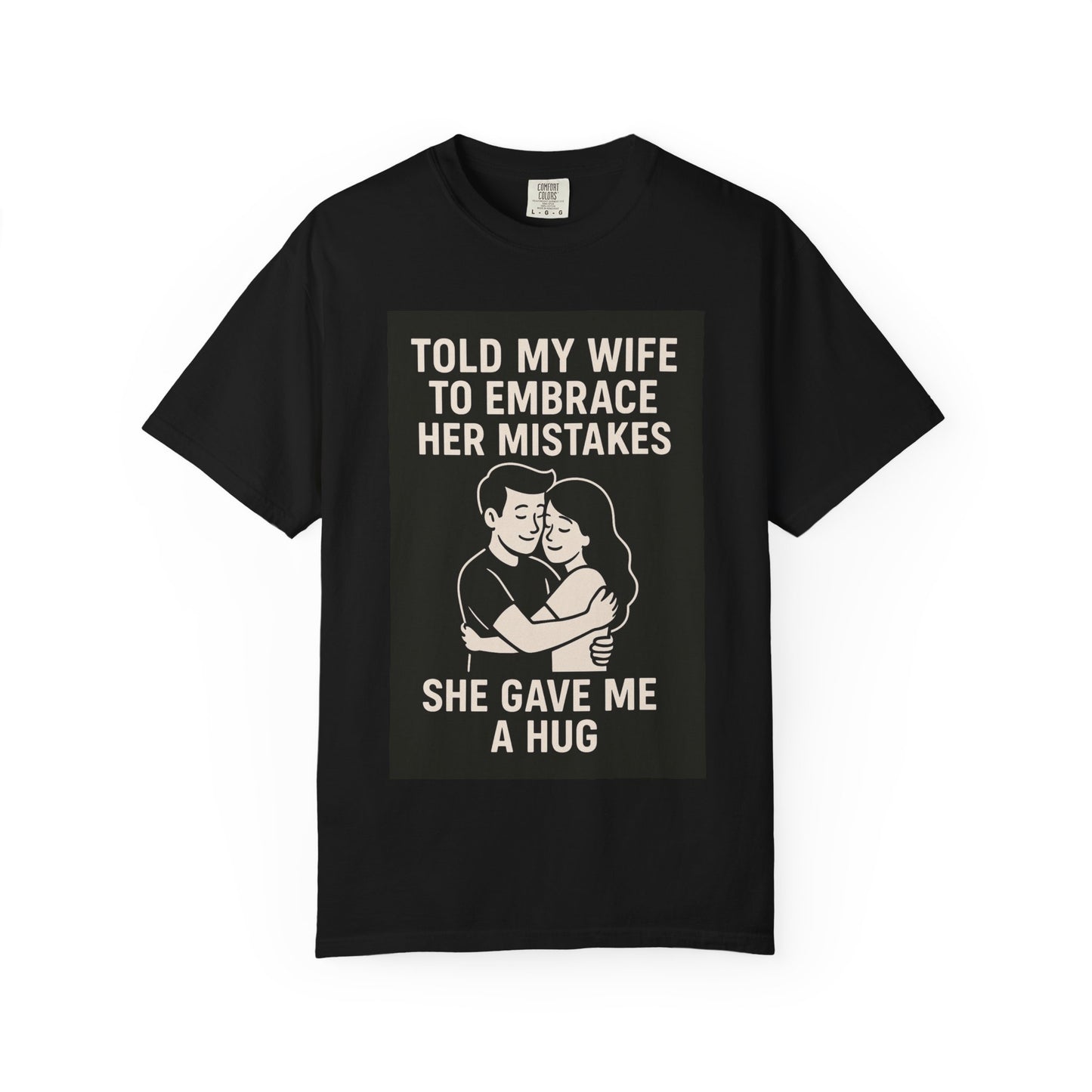 Told my wife to embrace her mistakes she gave me a hug