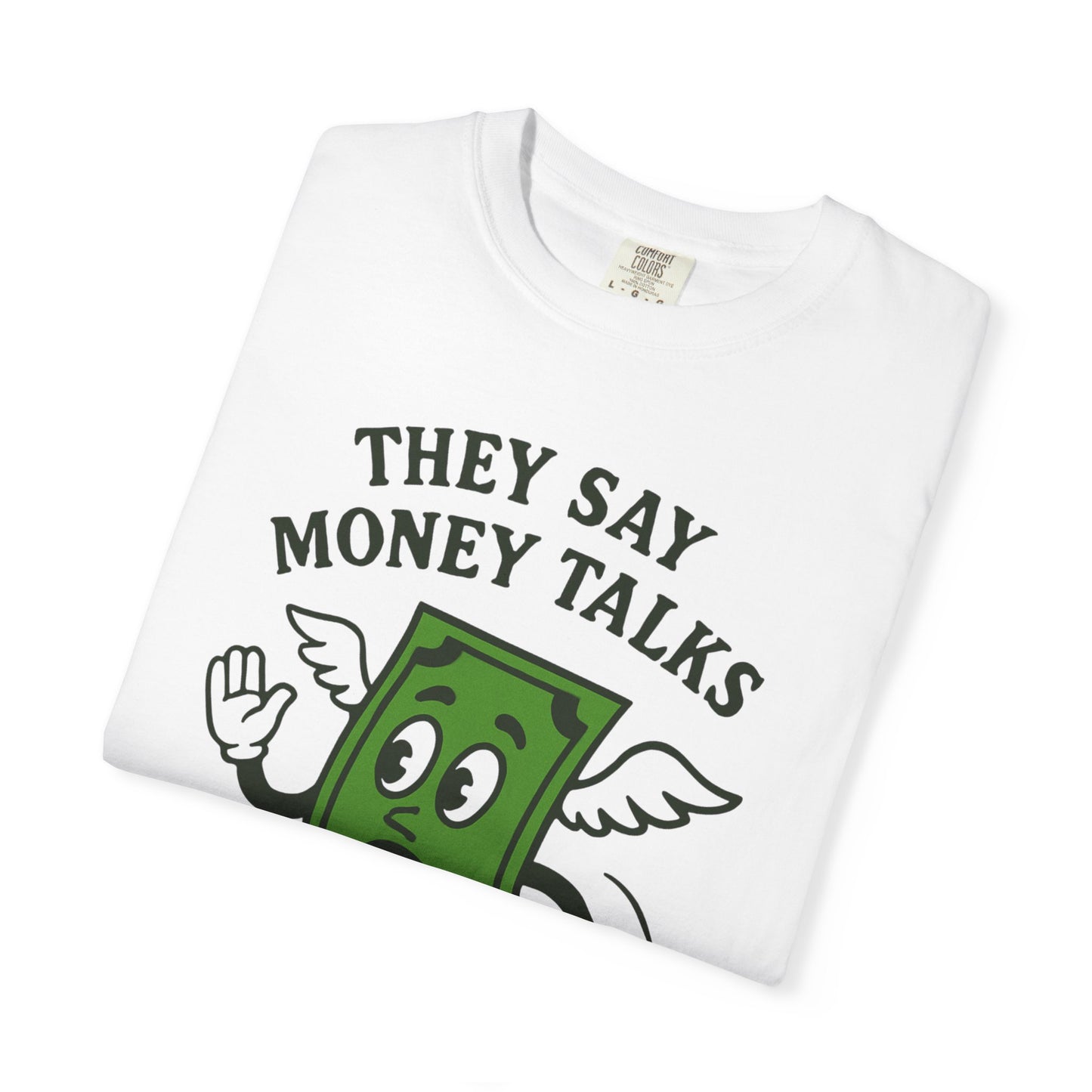 they say money talks mine just says goodbye