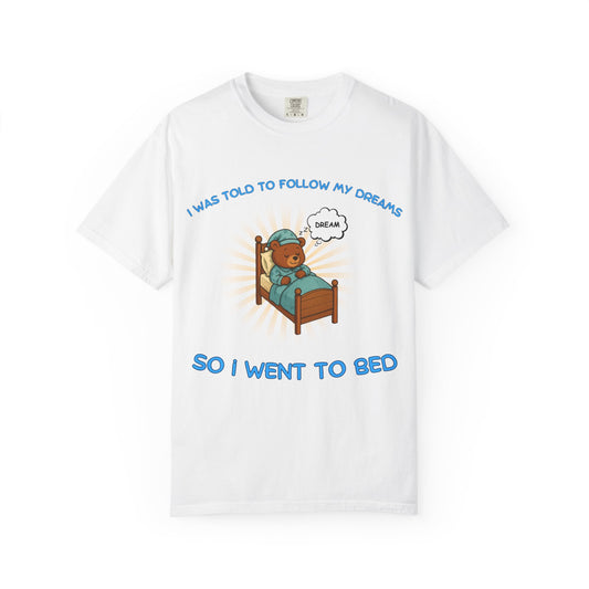 i was told to follow my dreams so i went to bed