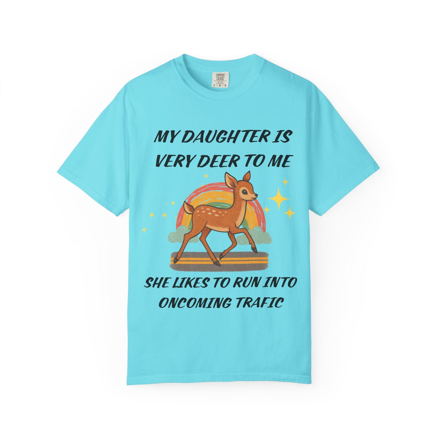 my daughter is very deer to me, she likes to run into oncoming traffic