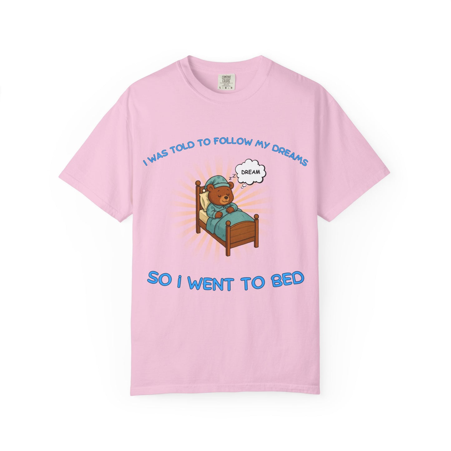 i was told to follow my dreams so i went to bed